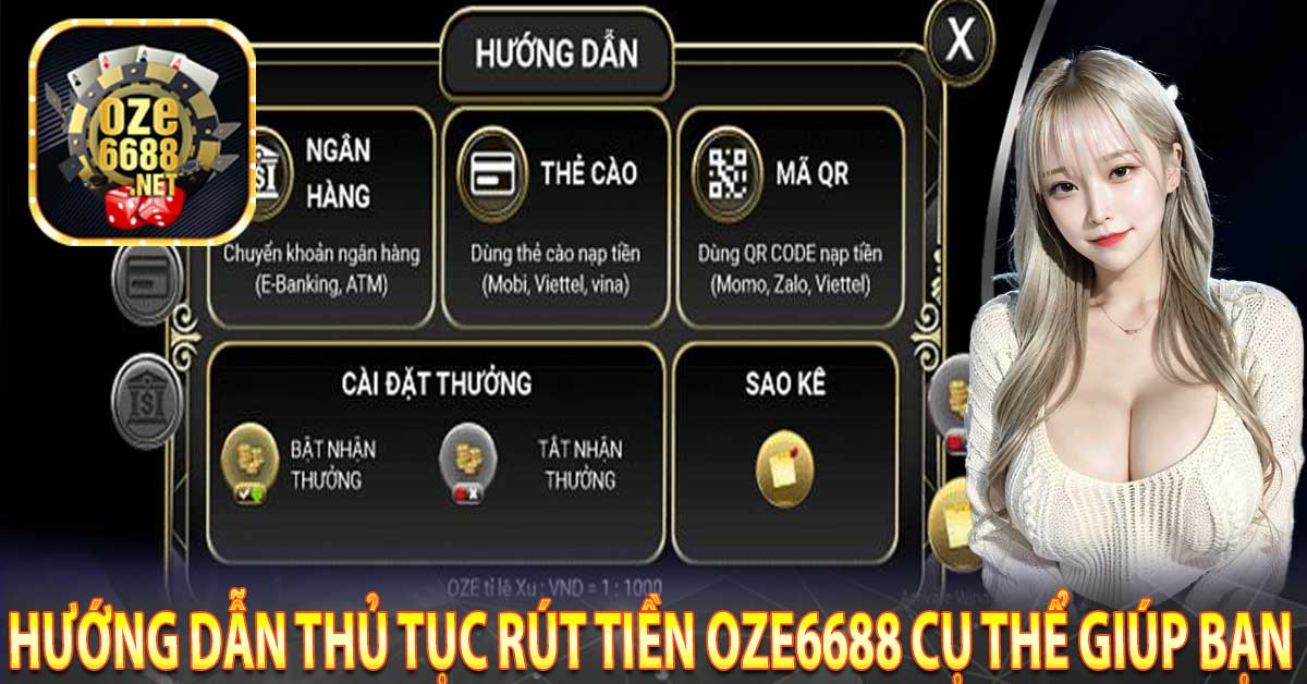 Hướng dẫn thủ tục rút tiền Oze6688 cụ thể giúp bạn